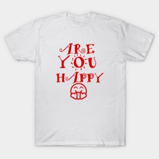 are you happy T-Shirt